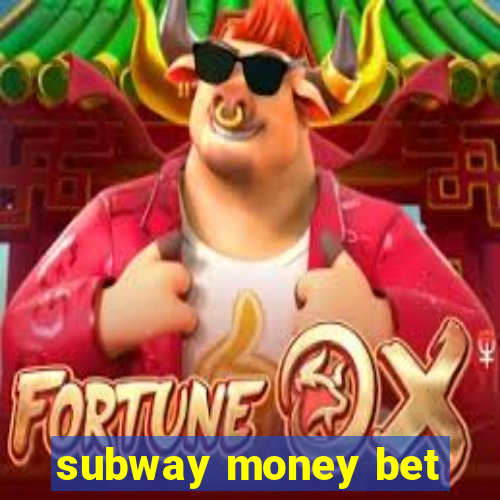 subway money bet